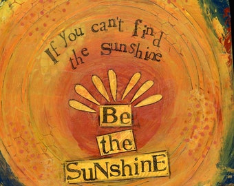 If you can't find Sunshine, be the Sunshine Mixed Media Art: Cheerful Optimism Quote Collage