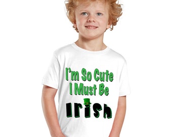 I'm so Cute I must be Irish St. Patrick's day kids shirt or baby bodysuit