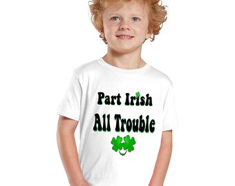 Part Irish All Trouble St. Patrick's day kids shirt or baby bodysuit
