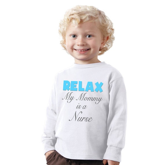 Relax my Mommy is Nurse Funny Kids T shirt Youth tee Baby Toddler bodysuit K10 
