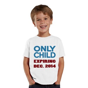 Only Child Expiring kids Shirt or Baby Bodysuit