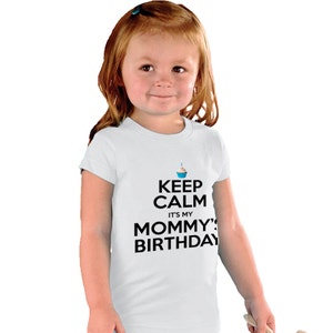 Keep Calm it's my Mommy's birthday funny kids Shirt or Baby Bodysuit