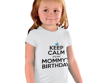 Keep Calm it's my Mommy's birthday funny kids Shirt or Baby Bodysuit