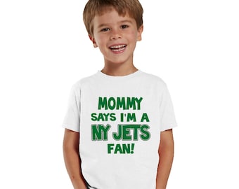 Mommy says I'm a NY JETS fan Kids Shirt or Baby Bodysuit