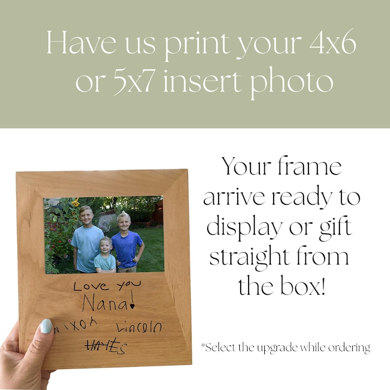 May include: A light-toned wooden picture frame featuring a rectangular photo insert of three children and a handwritten inscription that reads Love you Nana! Nixon, Lincoln, Hayes. The text on the image states Have us print your 4x6 or 5x7 insert photo.