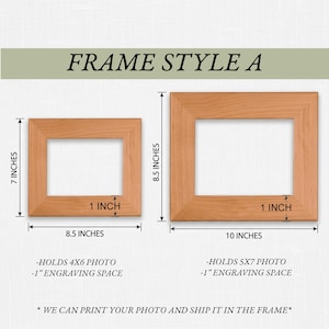 May include: Two light brown wooden picture frames labeled FRAME STYLE A. The smaller frame is 7 inches by 8.5 inches, holding a 4x6 photo with 1 inch of engraving space. The larger frame is 8.5 inches by 10 inches, holding a 5x7 photo with 1 inch of space.