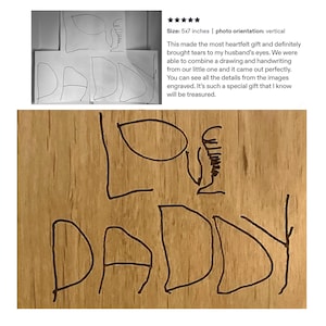 May include: A light-colored wooden plaque featuring a dark, laser-engraved design that replicates a child's handwritten note. The engraving displays the word LOVE above the word DADDY, accompanied by a simple, hand-drawn sketch of a figure.