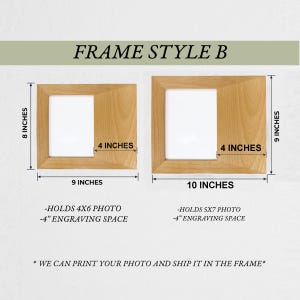 May include: Two light-colored wooden picture frames labeled FRAME STYLE B. The left frame is 8 by 9 inches, holding a 4x6 photo with 4 inches of engraving space. The right frame is 9 by 10 inches, holding a 5x7 photo with 4 inches of engraving space.