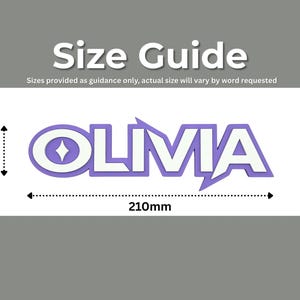 May include: A white rectangle with the name "OLIVIA" in purple and white lettering. The text is 210mm long and 50mm high. The image includes the text "Size Guide" and "Sizes provided as guidance only, actual size will vary by word requested."