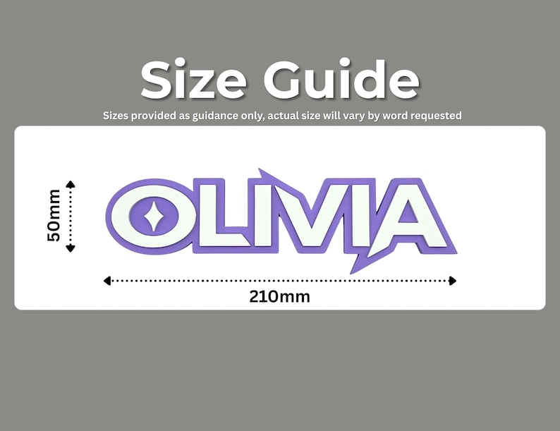 May include: A white rectangle with the name "OLIVIA" in purple and white lettering. The text is 210mm long and 50mm high. The image includes the text "Size Guide" and "Sizes provided as guidance only, actual size will vary by word requested."