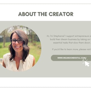 May include: A woman with brown hair and glasses smiles at the camera. The text reads "About the Creator" and "Hi, I'm Stephanie! I support entrepreneurs as they build their dream business by taking on the essential tasks that slow them down. If you'd like to learn more, please visit: WWW.WILDMOONDIGITAL.COM/"