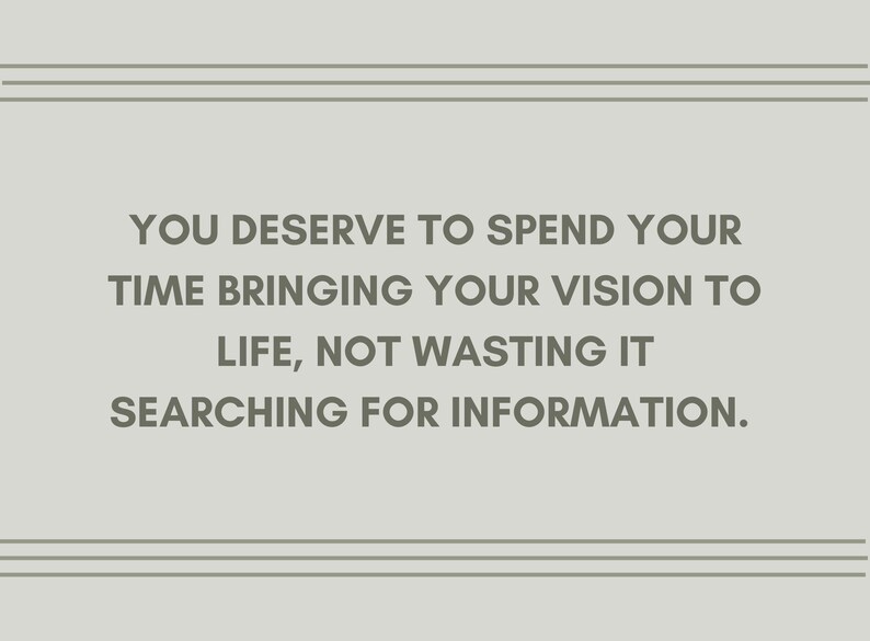 May include: A motivational quote on a light gray background with dark gray text: "You deserve to spend your time bringing your vision to life, not wasting it searching for information."