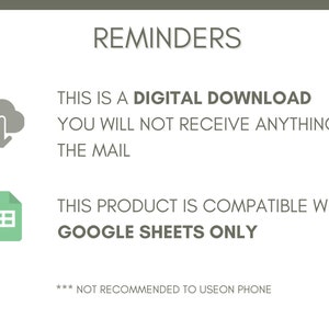 May include: A reminder graphic with a cloud and arrow icon, indicating a digital download. The text reads "This is a digital download. You will not receive anything in the mail."  A second reminder graphic shows a green Google Sheets icon and the text "This product is compatible with Google Sheets only."  The text "*** Not recommended to use on phone" is also included.