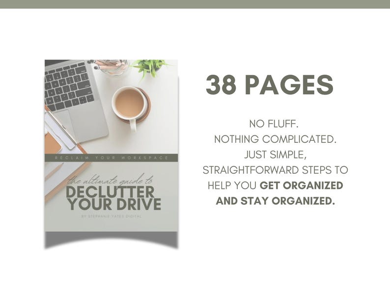 May include: A white and gray digital guide with the title "The ultimate guide to declutter your drive" and the text "Reclaim your workspace". The guide is 38 pages long and includes straightforward steps to help you get organized and stay organized.