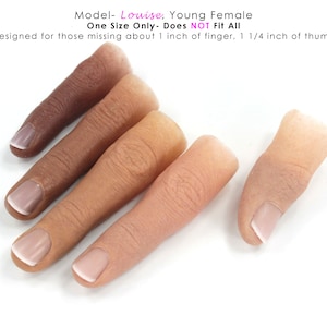 May include: Five prosthetic fingers with painted nails, designed for those missing a finger or thumb. The text "Model- Louise, Young Female One Size Only- Does NOT Fit All Designed for those missing about 1 inch of finger. 1 1/4 inch of thumb" is printed above the fingers.