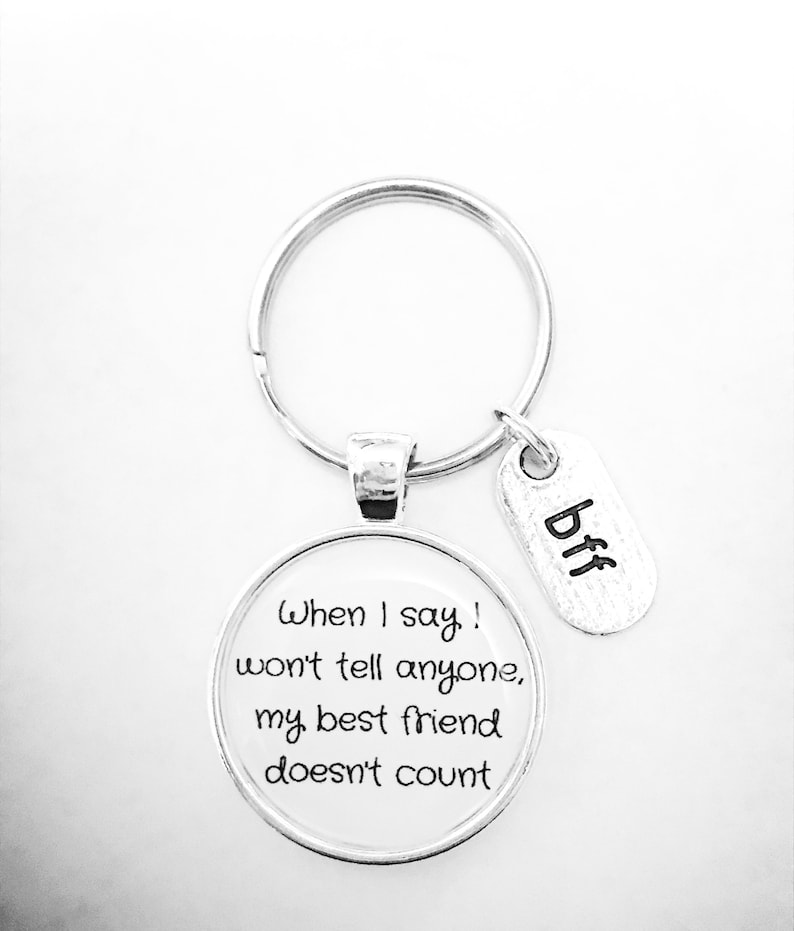 Best Friend Gift, Best Friend Keychain, When I Say I Won't Tell Anyone My Best Friend Doesn't Count Keychain, BFF Gift Keychain image 1