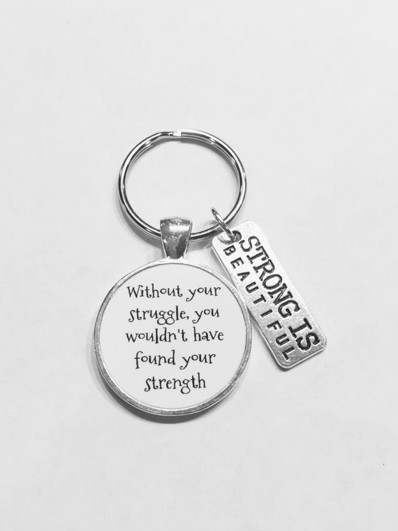 HeavenlyCharmed Inspirational Keychain, Strong Is Beautiful Keychain, Without Your Struggle You Wouldn't Have Found Your Strength Gift Keychain