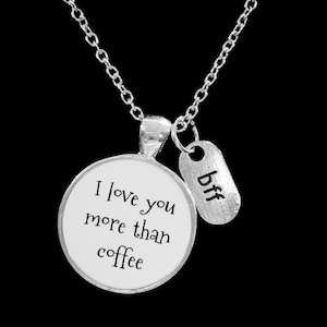 Best Friend Gift, I Love You More Than Coffee Necklace, Bff Necklace, Gift Best Friend Necklace, Best Friend Jewelry