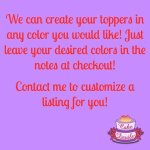 May include: Text on a purple background that reads "We can create your toppers in any color you would like! Just leave your desired colors in the notes at checkout! Contact me to customize a listing for you!"  A red cartoon cake with flames on top and two red cartoon devils on the sides is below the text. The cake has the words "Cake Devils" on it.