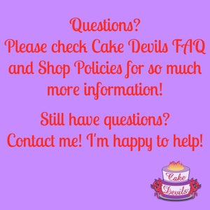 May include: Red text on a purple background with the words "Questions? Please check Cake Devils FAQ and Shop Policies for so much more information! Still have questions? Contact me! I'm happy to help!"  A red and white cartoon cake with red devil horns and the words "Cake Devils" is in the bottom right corner.