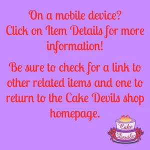 May include: Purple background with red text that reads "On a mobile device? Click on Item Details for more information! Be sure to check for a link to other related items and one to return to the Cake Devils shop homepage."  A red and white illustration of a cake with red devil horns and the text "Cake Devils" is in the bottom right corner.