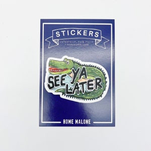 See Ya Later Alligator Sticker - Home Malone, Waterproof Vinyl Decal, Bumper Sticker, Wholesale, Made In USA, Swamp, Bayou, Southern Goodbye