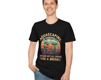 Unique Aquascaping Shirt | Because Not All Artists Use a Brush | Graphic TShirt for Fishkeepers | Aquarium Lover Gift