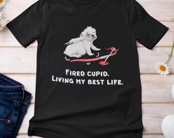 Funny Valentine's Day Shirt | "Fired Cupid, Living My Best Life" Puppy Design, Humor Gift for Singles, Breakup Shirt