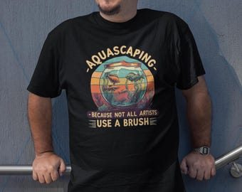 Aquascaping T-Shirt for Aquascapers, Fishkeepers, Aquarium Enthusiasts