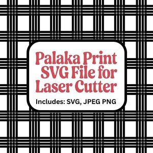 May include: A digital file for laser cutting, featuring the text "Palaka Print SVG File for Laser Cutter" in red, set against a black and white plaid pattern. The file includes SVG, JPEG, and PNG formats.