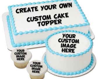 Create Your Own Custom Image Edible Cake Topper or Edible Cupcake Toppers - Choose Your Size