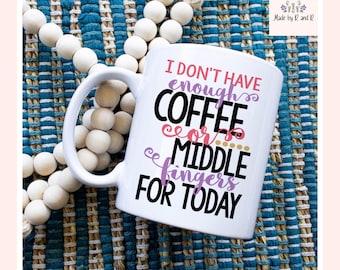 I Don't Have Enough Coffee Or Middle Fingers For Today Mug From Made By R And R