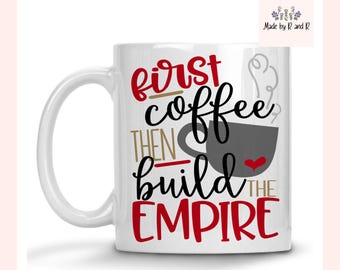 First Coffee Then Build The Empire Mug From Made By R And R