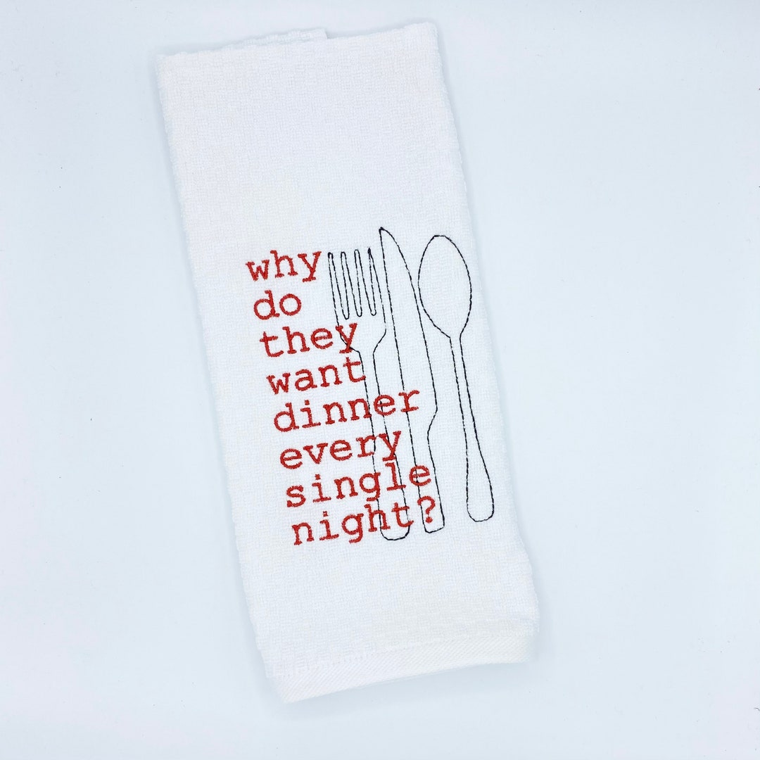 Why Do They Want Dinner Every Single Night Embroidered Kitchen Etsy