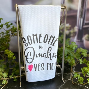 Someone in Omaha Loves Me Dish Towel- Waffle Woven Microfiber Tea Towel- Personalized With Your City or State.
