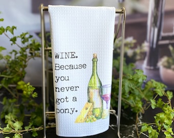 Funny Wine Dish Towel: "Because You Never Got a Pony" - Wine Lover Gift