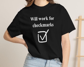 Will Work For Checkmarks, Funny Graphic Unisex Tee, Humorous Casual Office T-Shirt, Gift for Task Oriented Individuals