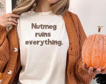 Nutmeg Ruins Everything T-Shirt: Funny Foodie Gift, Unisex Cotton Tee