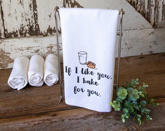 If I Like You, I Bake For You Dishtowel- Funny Kitchen Decor- Dish Towel