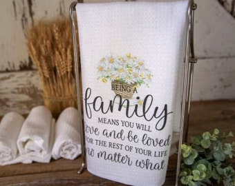 Being a Family Means You Will Love and Be Loved Dishtowel- Kitchen Towel with Daisies