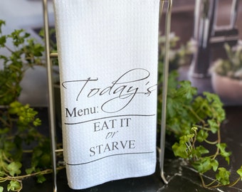 Today's Menu: Eat it or Starve Dish Towel- Microfiber Tea Towel- Funny Kitchen Decor- Humorous Dishtowel- Kitchen Towel