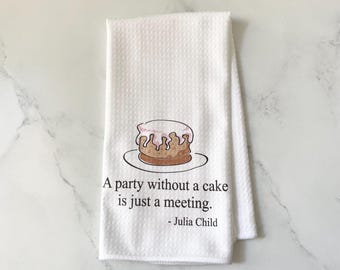 Julia Child Quote Dish Towel: Waffle Microfiber Tea Towel - Party Without Cake