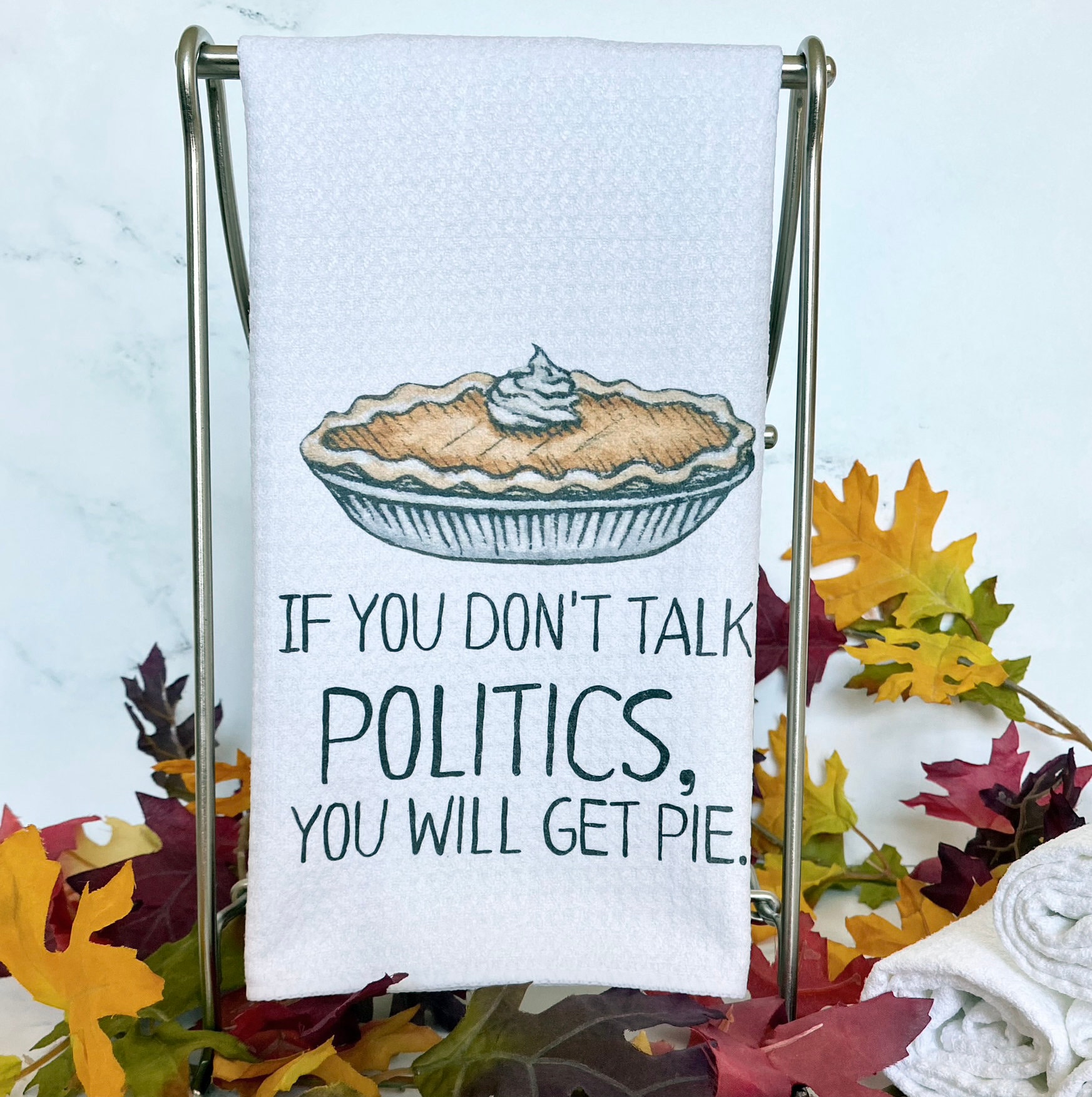 If You Don&#39;t Talk Politics, You Will Get Pie Dish Towel- Microfiber Tea Towel- Thanksgiving Kitchen Decor- Funny Dishtowels- Kitchen Towel