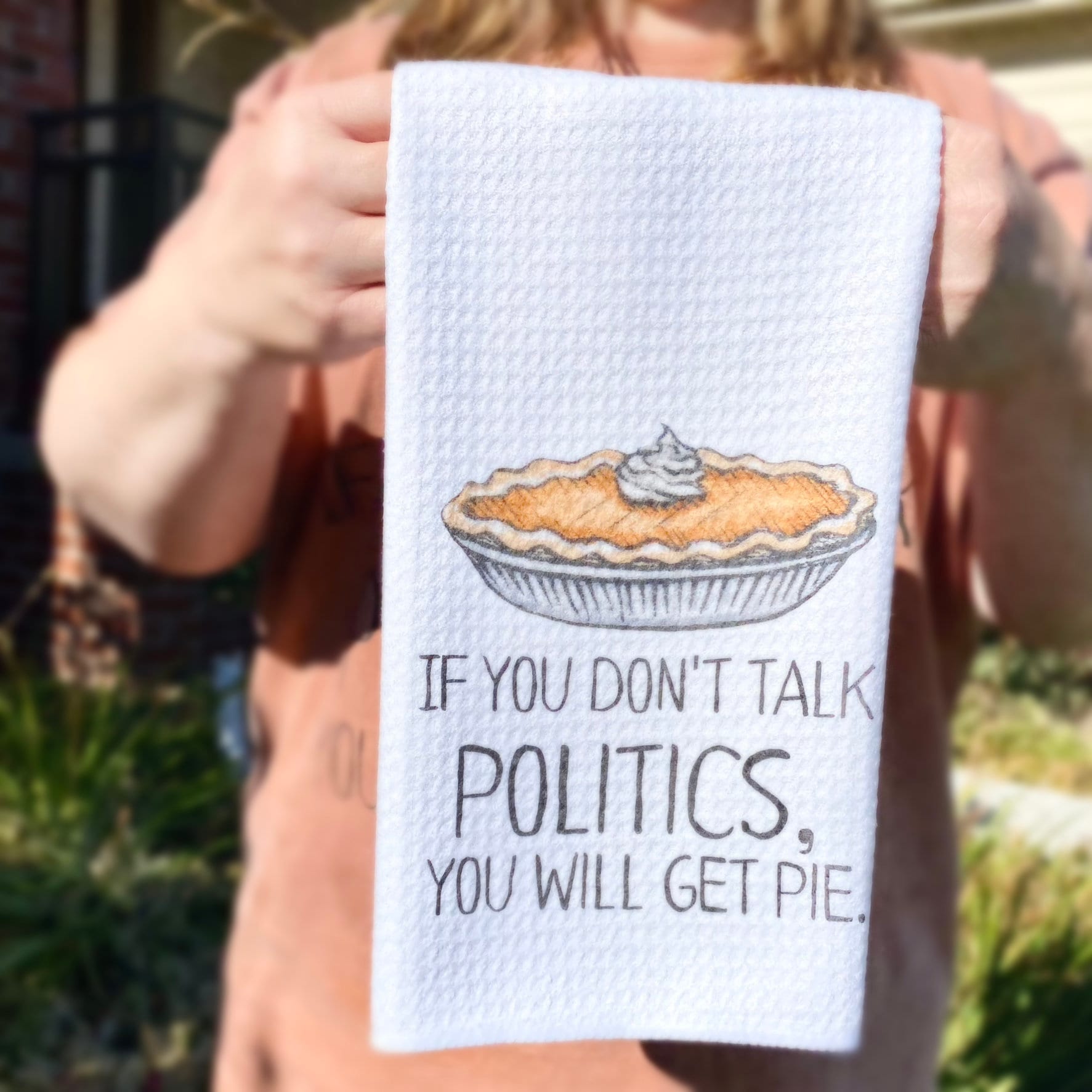 If You Don&#39;t Talk Politics, You Will Get Pie Dish Towel- Microfiber Tea Towel- Thanksgiving Kitchen Decor- Funny Dishtowels- Kitchen Towel