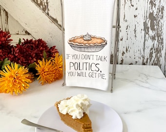 Funny Thanksgiving Microfiber Dish Towel: 'If You Don't Talk Politics, You Will Get Pie'
