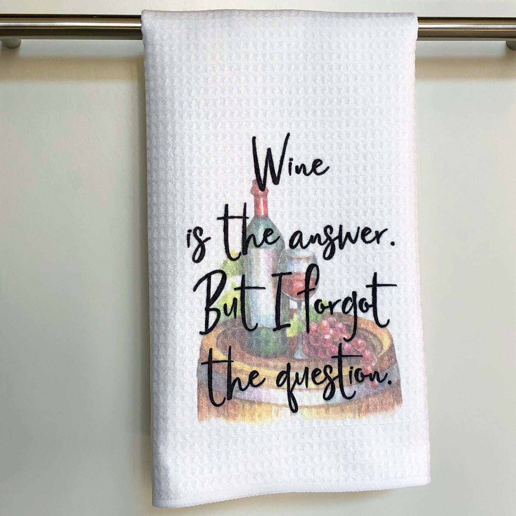 What was the question Wine is the answer Kitchen Towel 