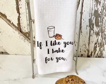 If I Like You, I Bake For You Dishtowel- Funny Kitchen Decor- Dish Towel