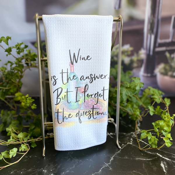 Wine is the Answer. But I Forgot the Question Dish Towel-Microfiber Dish Towels-Wine Related Kitchen Decor- Funny Wine Dishtowels