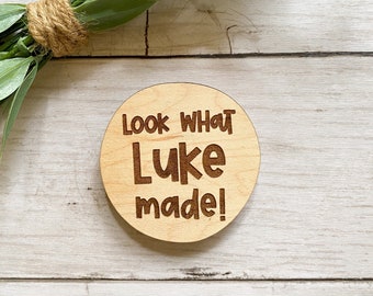 Look what I made - Custom Name Magnet, Refrigerator Magnet, Wood Magnet, Round Magnet