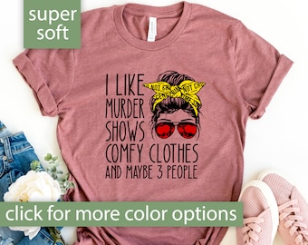 True Crime Shirt for Women, I Like Murder Shows Comfy Clothes Tshirt for True Crime Junkie, Funny True Crime Gift True Crime Tee Messy Bun